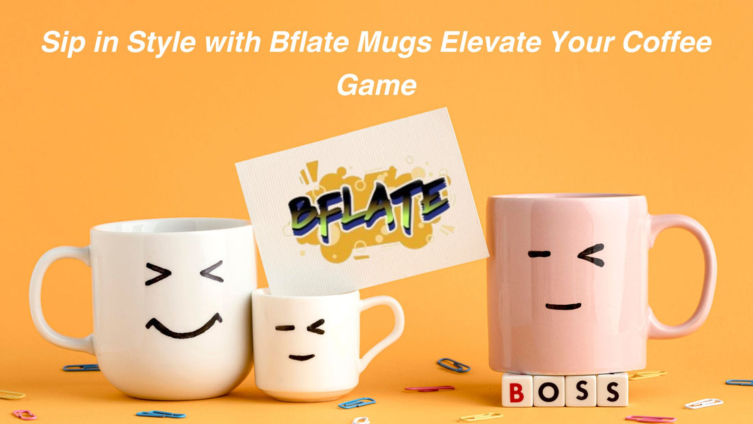 Sip in Style with Bflate Mugs: Elevate Your Coffee Game
